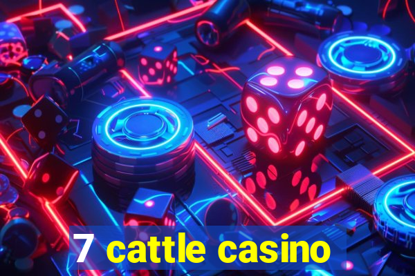 7 cattle casino